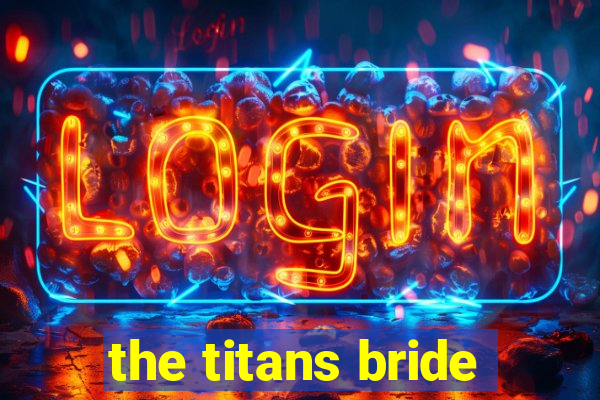 the titans bride